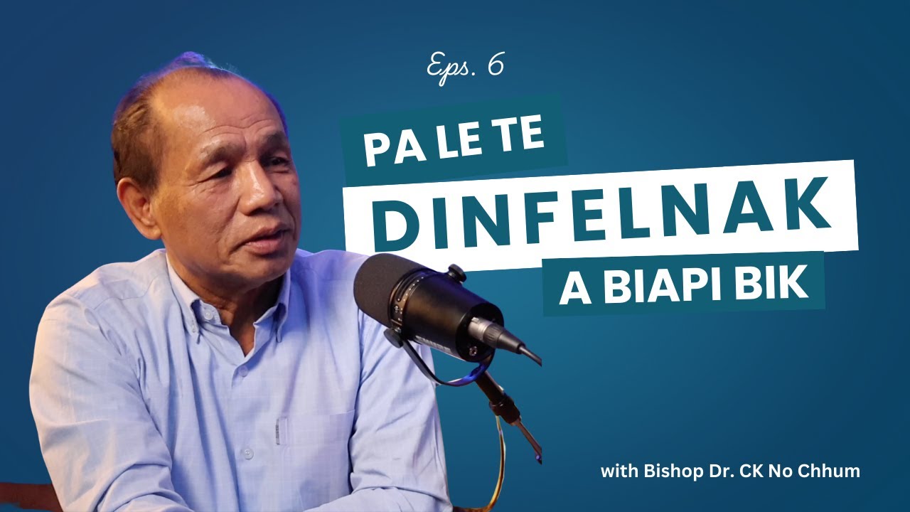 Episode 6: Pasal le nih kan si a herh bikmi thil pakhatnak - Bishop Dr. CK No Chhum [Chin]