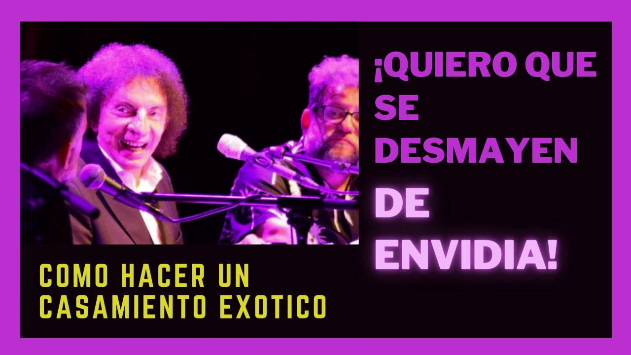 Quiero que se desmayen de envidia, casamiento exótico - La Venganza Será Terrible