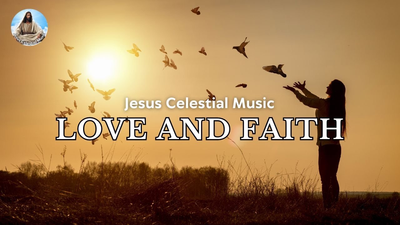 LOVE AND FAITH - Jesus Celestial Music