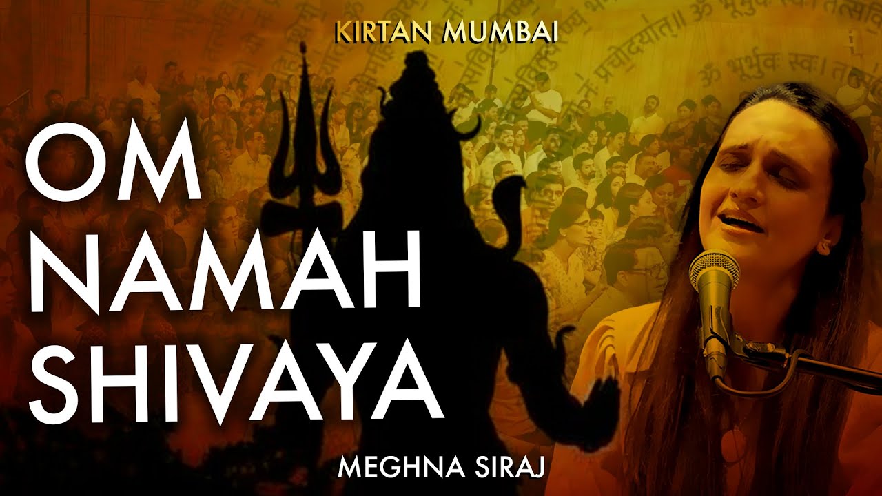 Om Namah Shivaya | Soulful Shiva Chant by Meghna Siraj | Jahnavi Harrison | Kirtan Mumbai