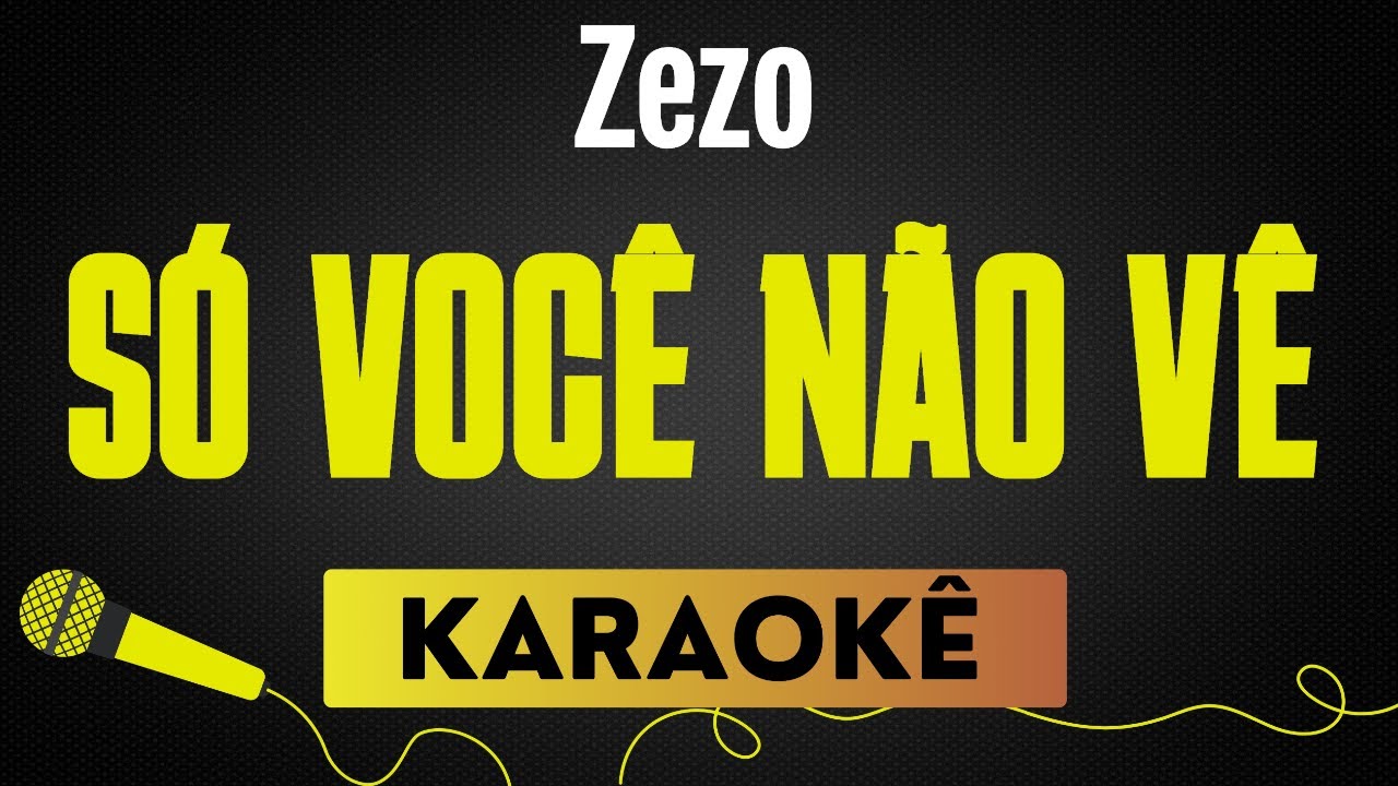 SÓ VOCÊ NÃO VÊ - ZEZO [BREGA ROMÂNTICO] | KARAOKÊ SEM VOCAL / PLAYBACK COM LETRA