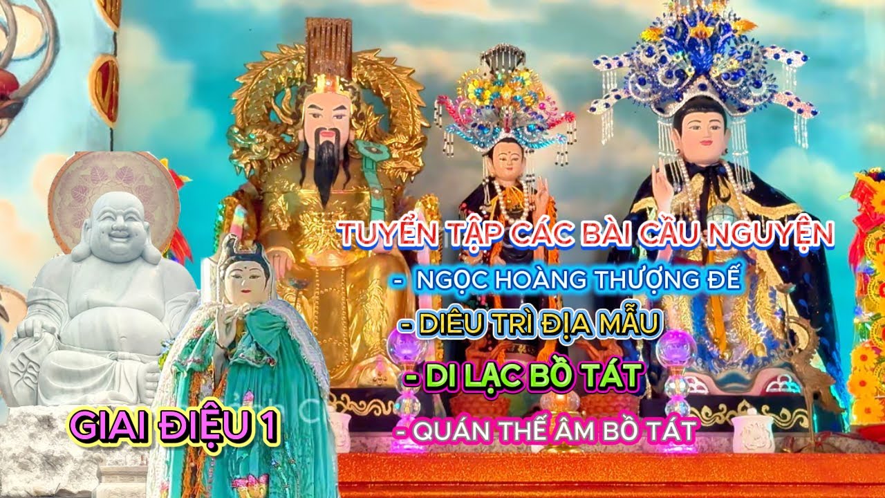 Các Bài Cầu Nguyện - NGỌC HOÀNG THƯỢNG ĐẾ - DIÊU TRÌ ĐỊA MẪU - QUAN THẾ ÂM BỒ TÁT - DI LẶC BỒ TÁT