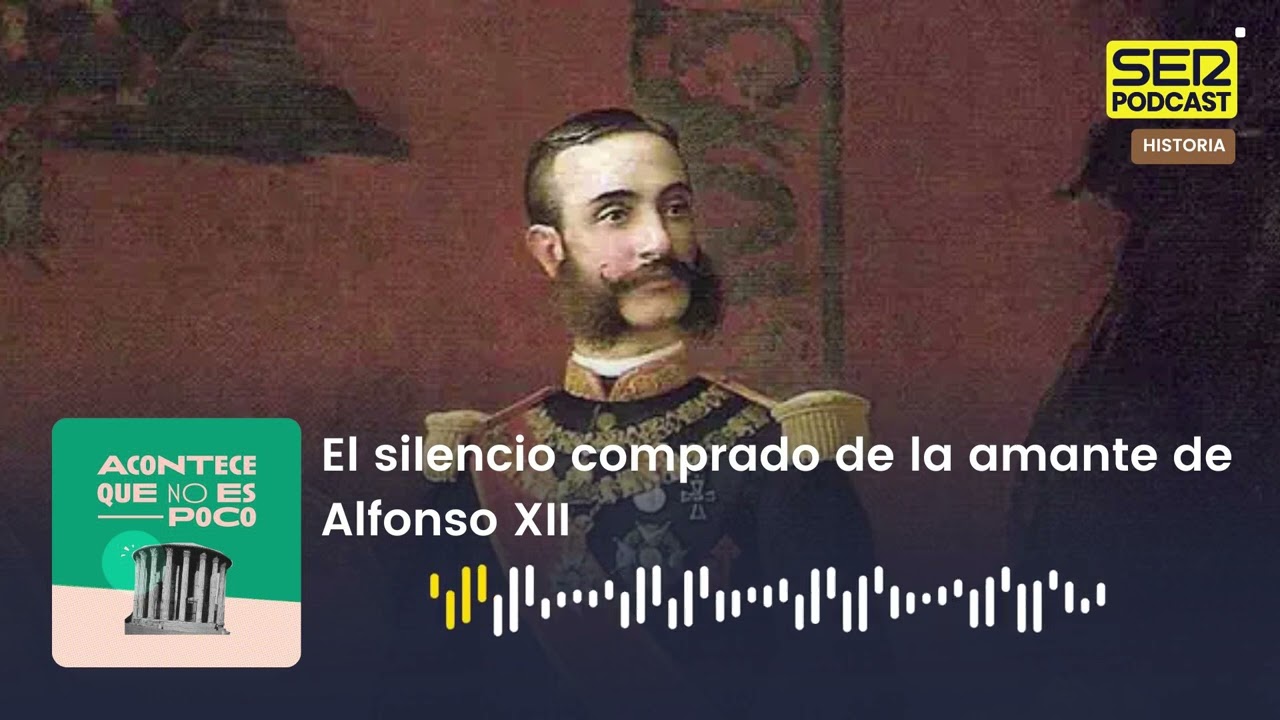 Acontece que no es poco | El silencio comprado de la amante de Alfonso XII
