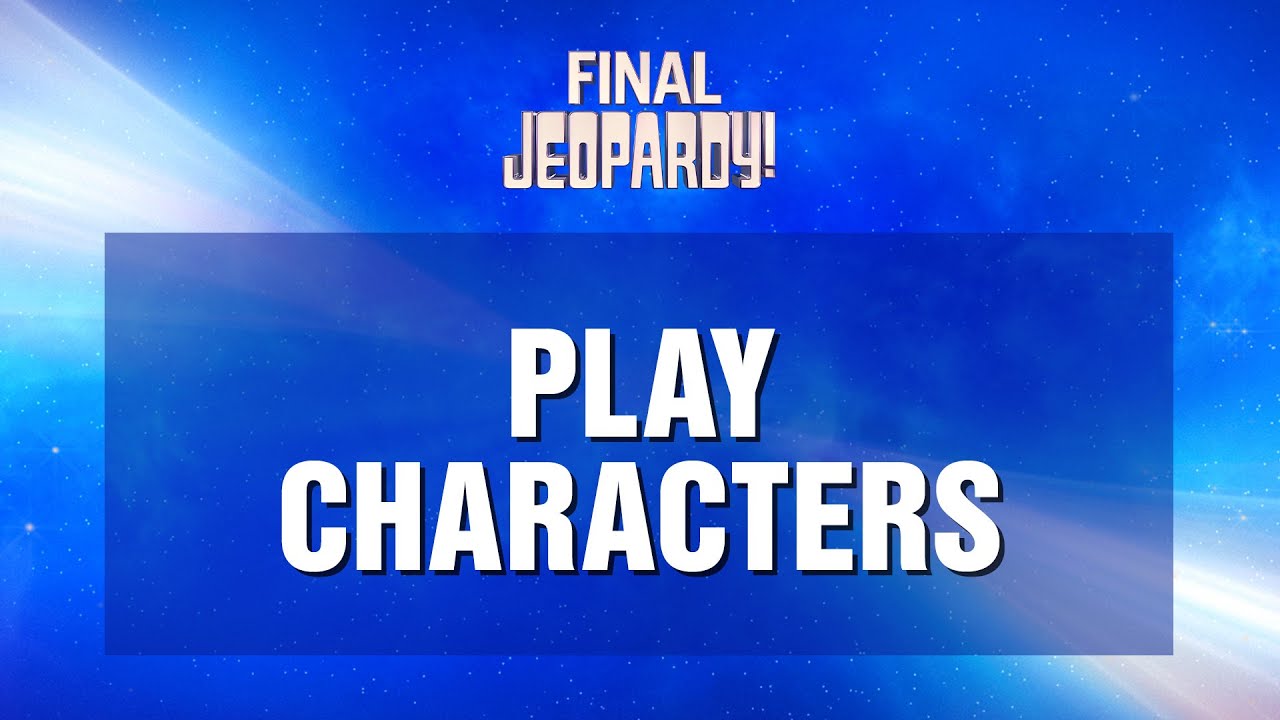 Final Jeopardy!: Play Characters (and a Tiebreaker!) | JEOPARDY!