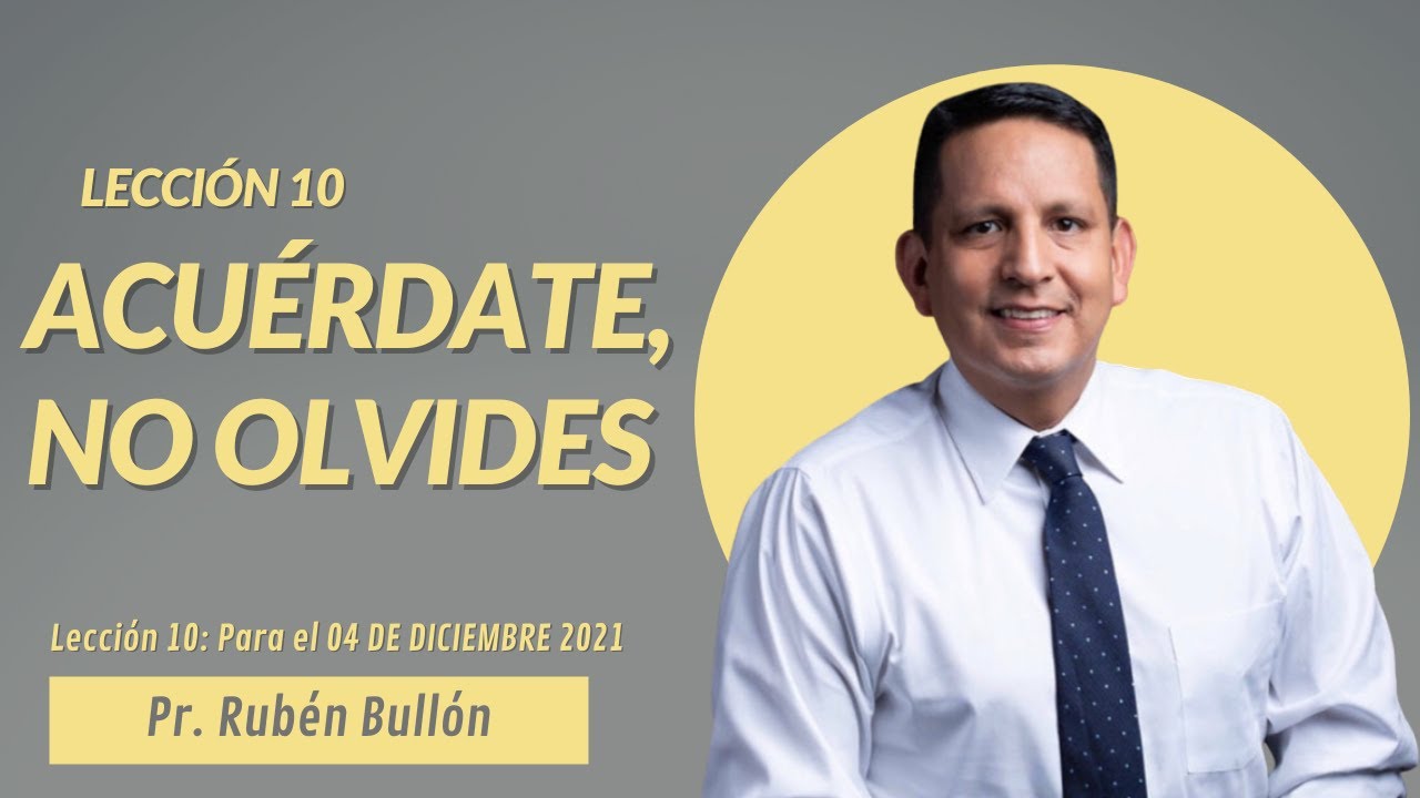 LECCIÓN 10 - ACUÉRDATE, NO OLVIDES - Pr. Rubén Bullón