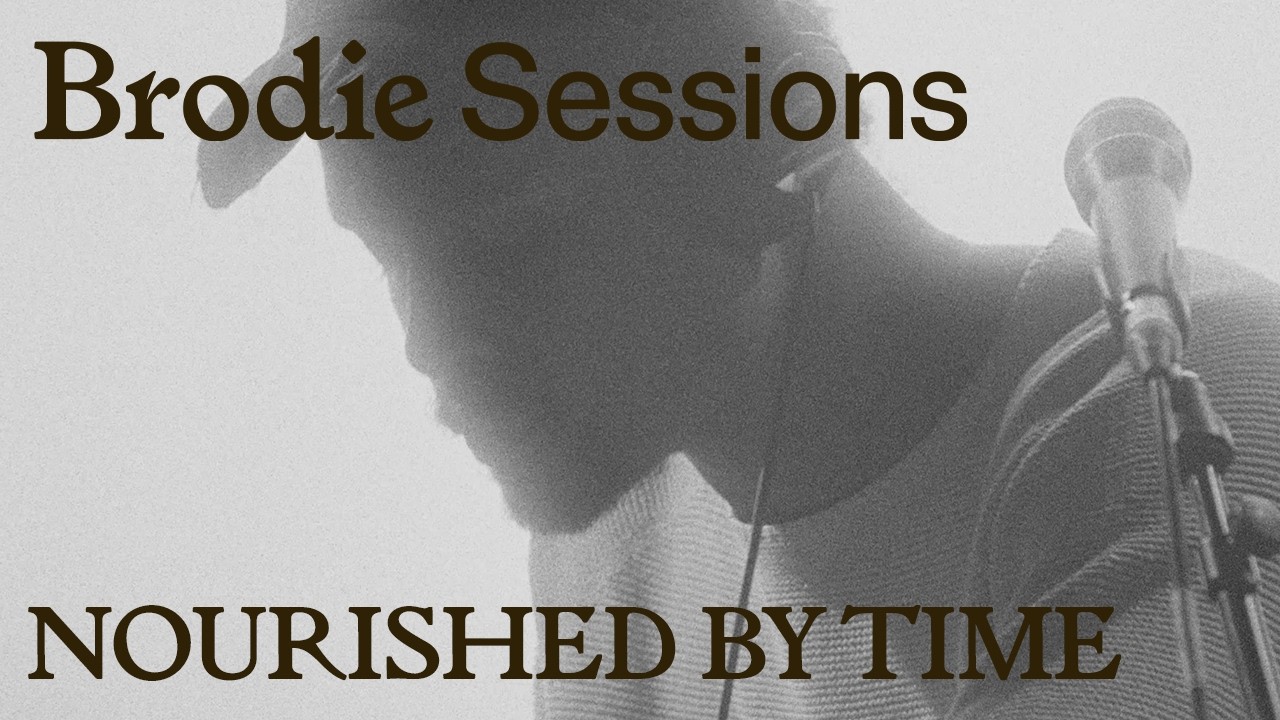 Brodie Sessions: Nourished by Time