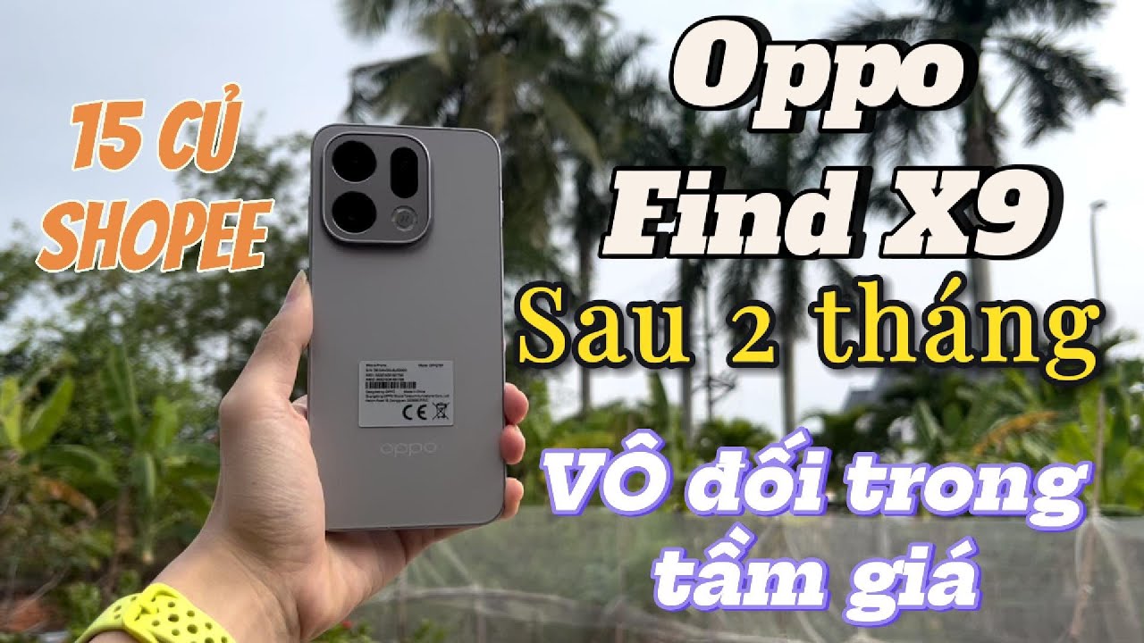 Oppo Find X9 chính hãng sau 2 tháng | Giá rẻ thế có nên mua không?