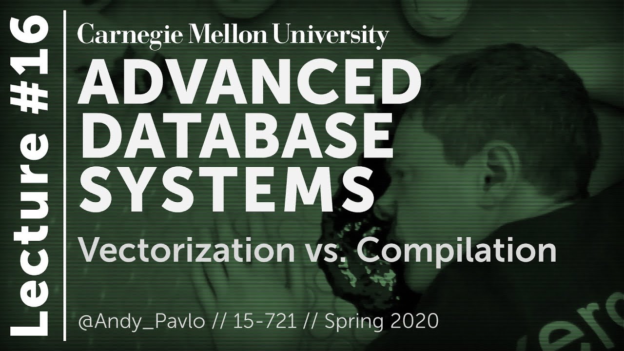 16 - Vectorization vs. Compilation (CMU Databases / Spring 2020)