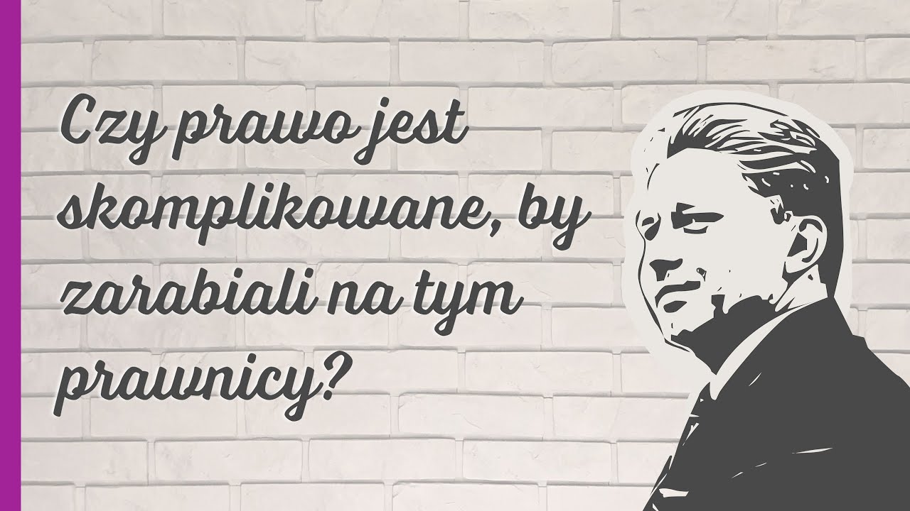 Czy prawo jest skomplikowane, by zarabiali na tym prawnicy?