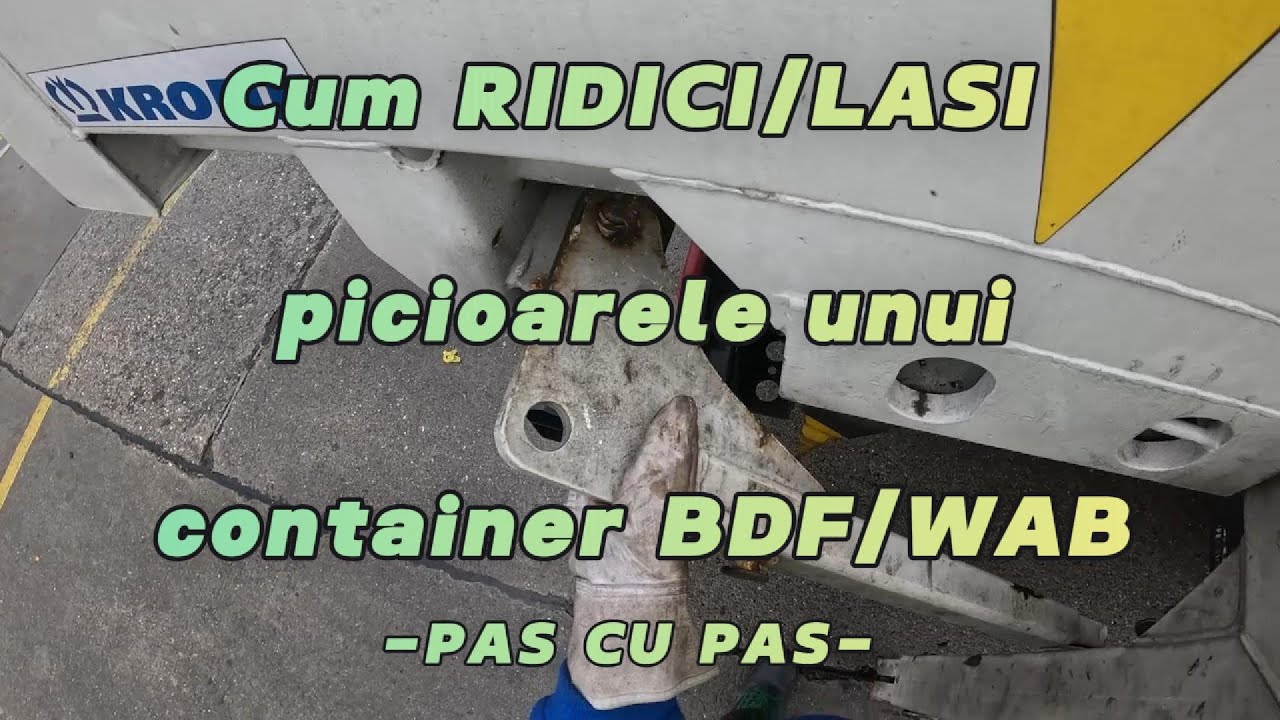 VIATA PE CAMION - CUM RIDICI/LASI PICIOARELE UNUI CONTAINER BDF/WAB -pas cu pas- pentru incepatori