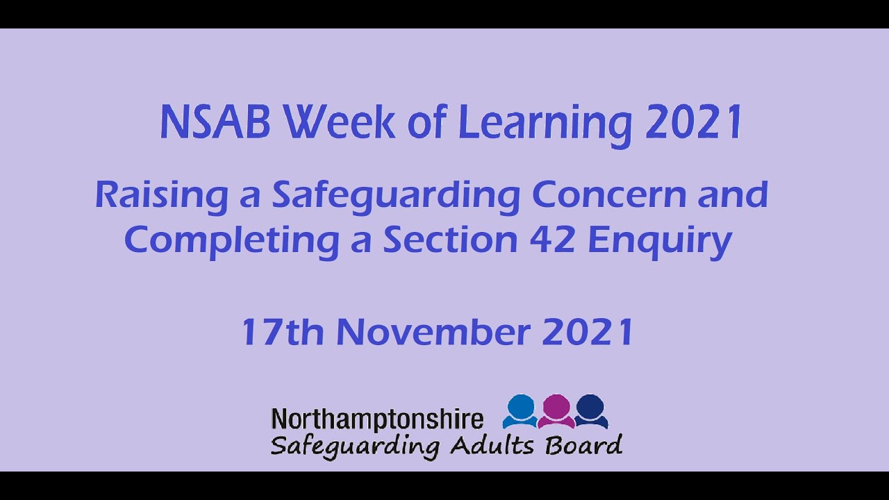 NSAB Week of Learning - Raising a Safeguarding Concern and Completing Section 42 Enquiry - 17.11.21