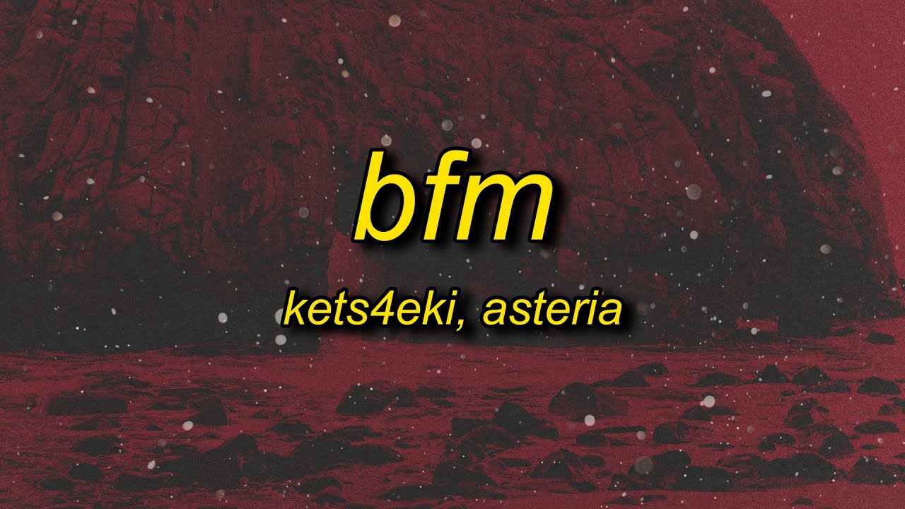 asteria & kets4eki - BFM (w/ Britney Manson) Lyrics