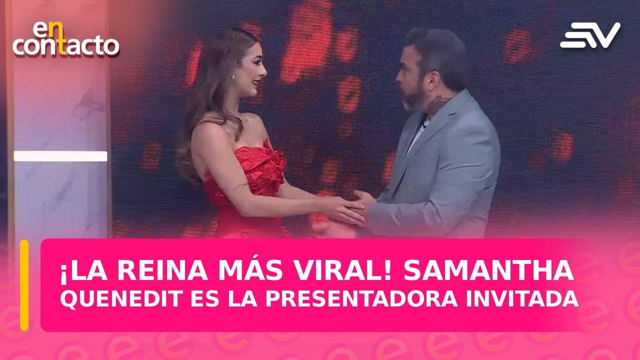 ¡La reina más viral! Samantha Quenedit es la presentadora invitada | En Contacto | Ecuavisa