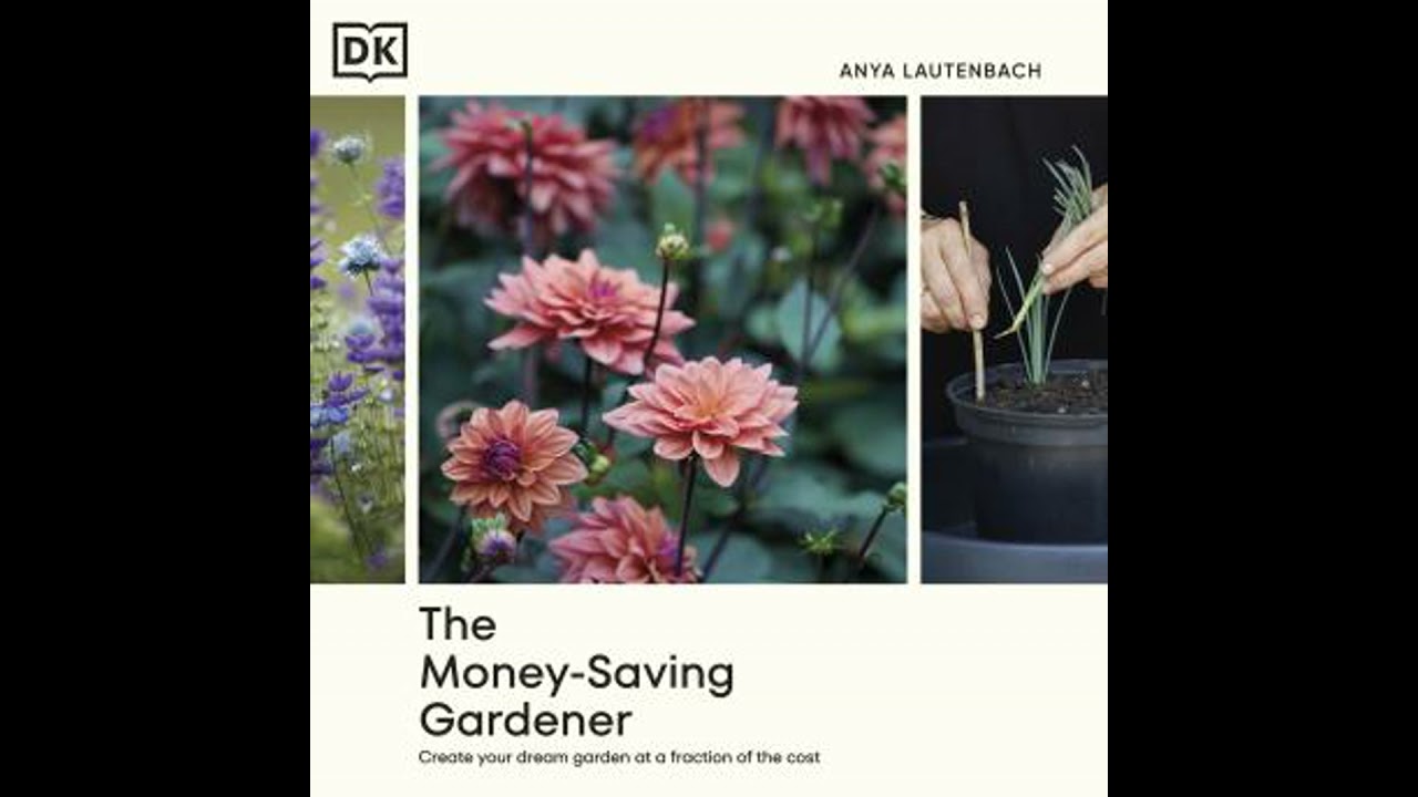 Money-Saving Gardener: Create Your Dream Garden at a Fraction of the Cost - Anya Lautenbach