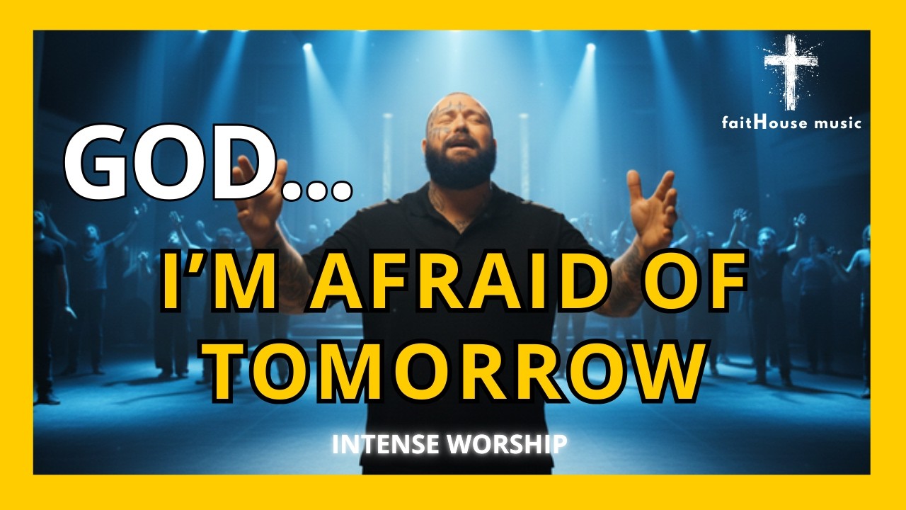 God… I’m Afraid of What’s Coming | Christian Worship