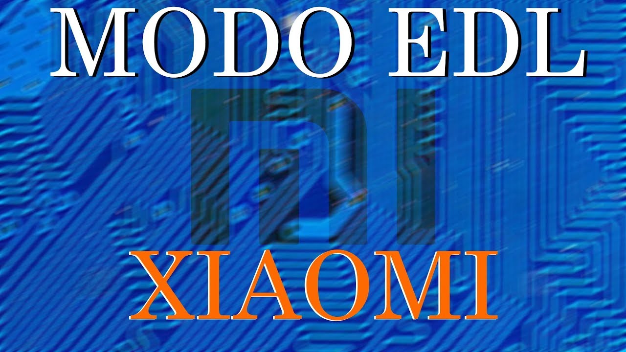 Tutorial Modo EDL Desbrickear Instalar Stock ROM Sin Desmontar Dispositivos Xiaomi (hasta 2018)