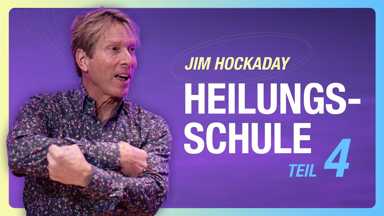 Heilungsschule mit Jim Hockaday | Teil 4