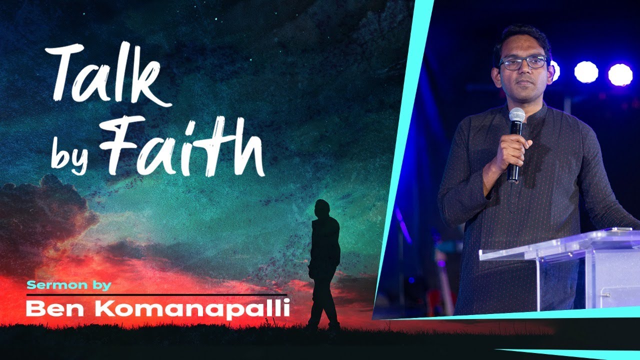Talk by Faith // Ps Ben Komanapalli Jr