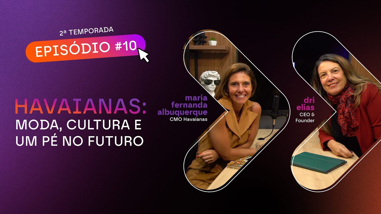 HAVAIANAS: moda, cultura e um pé no futuro - Heads Ahead - #T2E10
