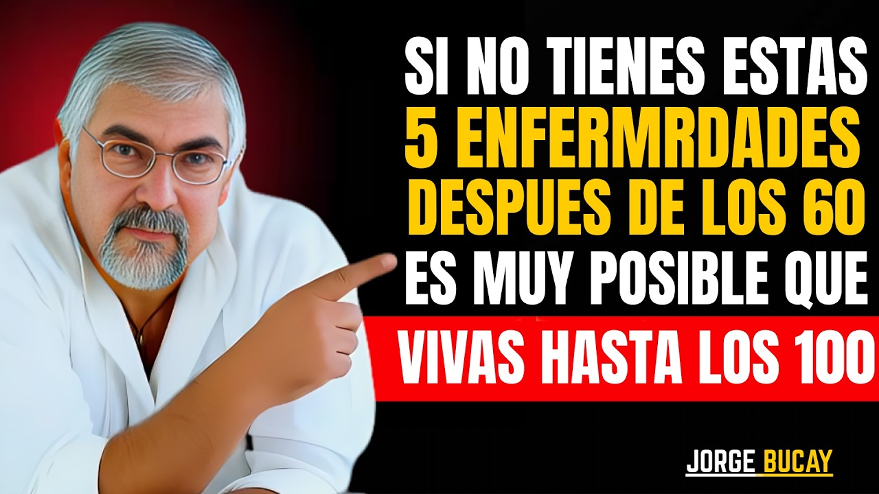 Si Pasas los 60 años Sin estas 6 Enfermedades ¡Es Muy Probable que Vivas Más de 100! | Jorge Bucay