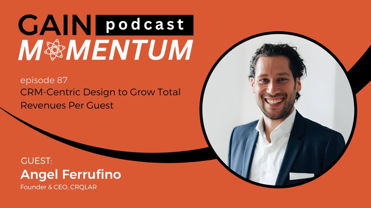 CRM-Centric Design to Grow Total Revenues Per Guest | with Angel Ferrufino