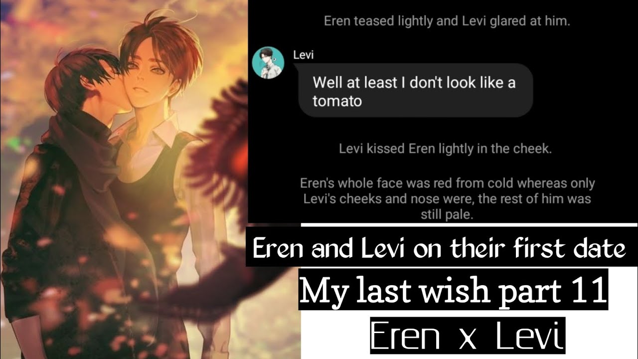 Ereri on date/Levi is depressed? [My last wish part 11] Ereri/Riren