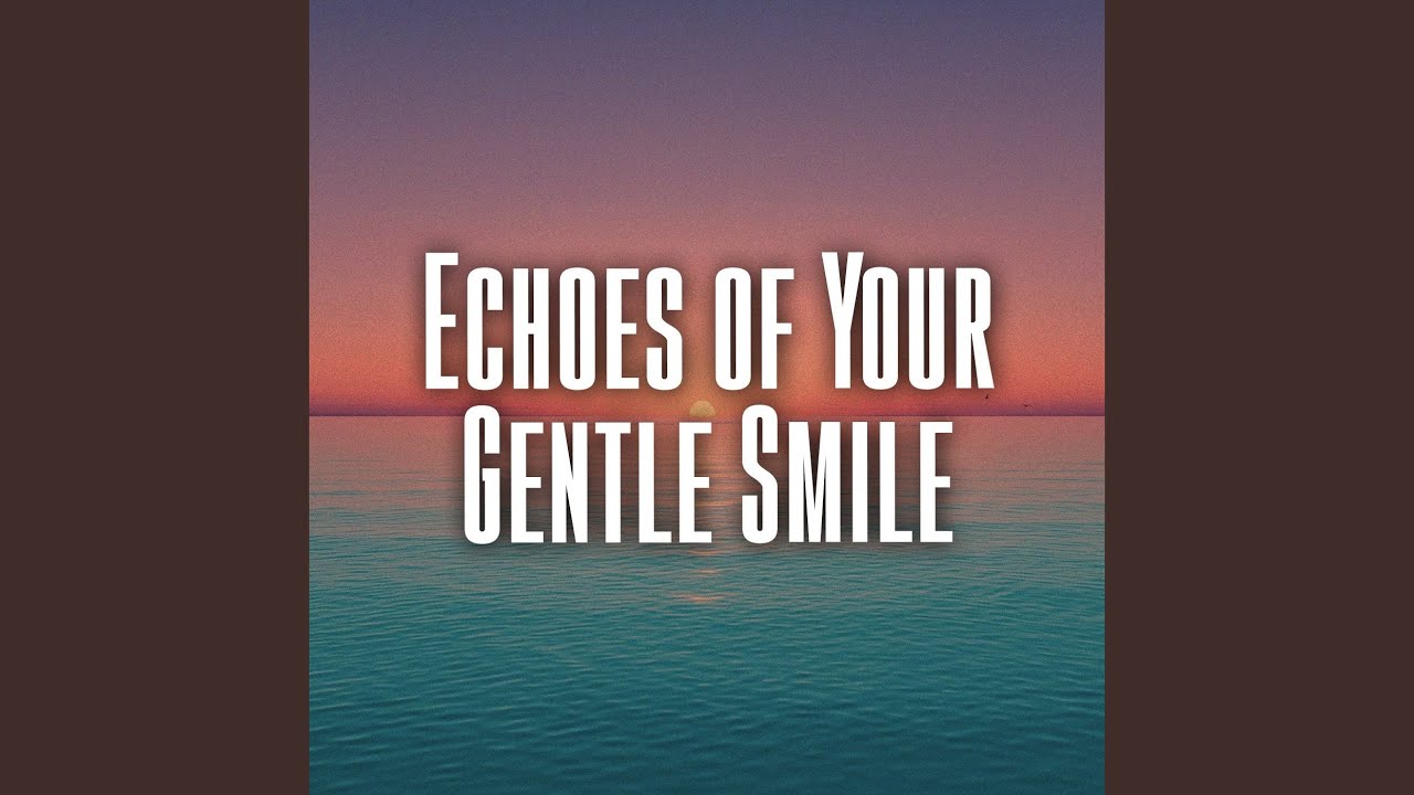 Echoes of Your Gentle Smile