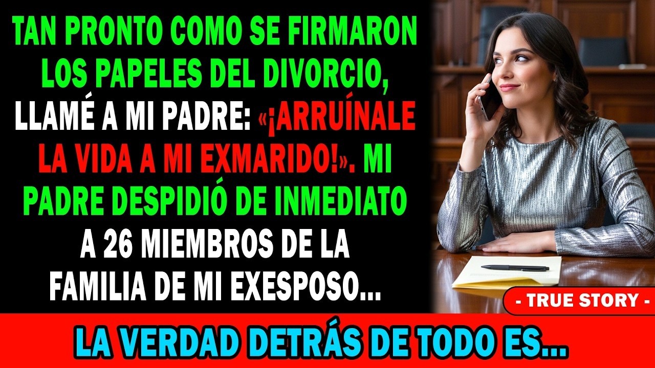 Tras Firmar El Divorcio📄 Llamé A Mi Padre📞 «¡Arruínale La Vida A Mi Ex!»😏 Despidió A 26 Persona