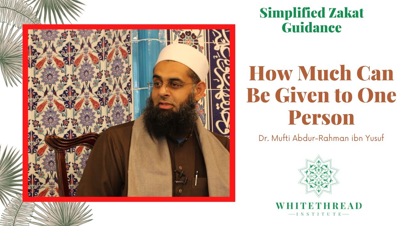 Simplified Zakat Guidance: How Much Can Be Given to One Person | Dr. Mufti Abdur-Rahman ibn Yusuf