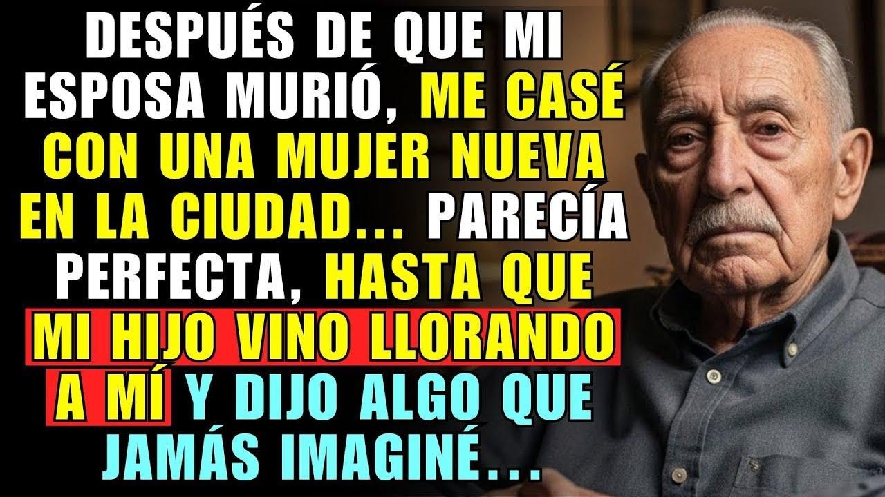 DESPUÉS DE QUE MI ESPOSA MURIÓ, ME CASÉ CON UNA MUJER NUEVA. PARECÍA PERFECTA, HASTA QUE MI HIJO...