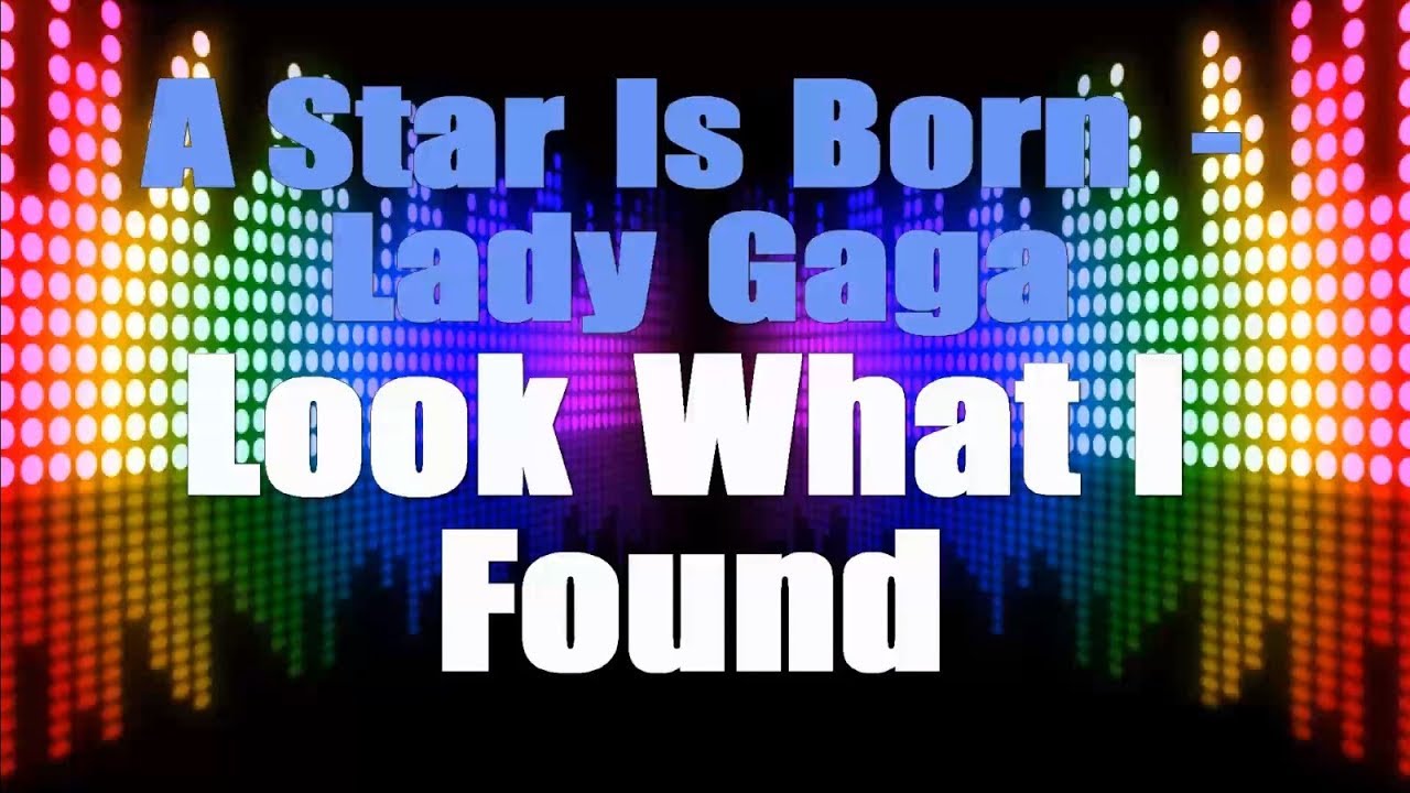 Lady Gaga (A Star Is Born) - Look What I Found Karaoke with Lyrics HD