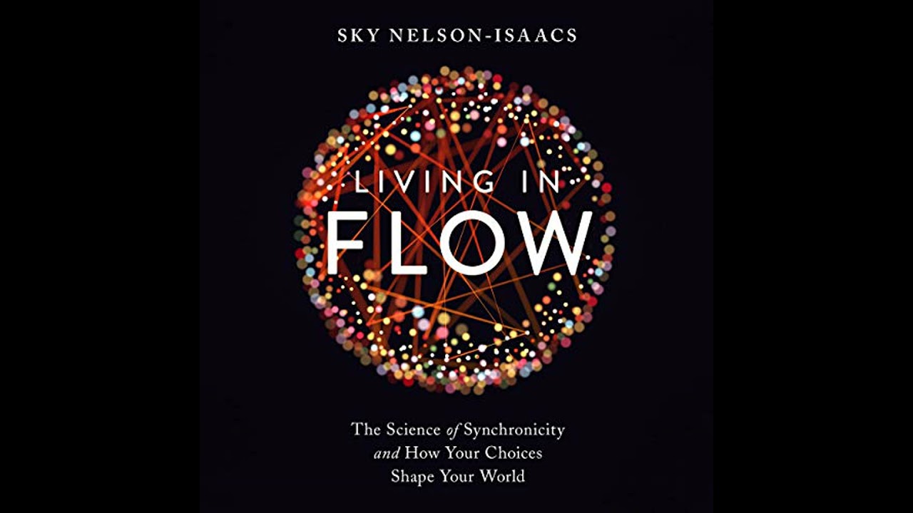 Living in Flow: The Science of Synchronicity and How Your Choices Shape Your World