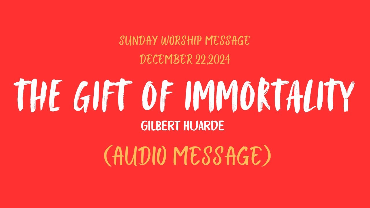 Sunday Worship Service-Gift of immortality-Gilbert Huarde (Audio message)