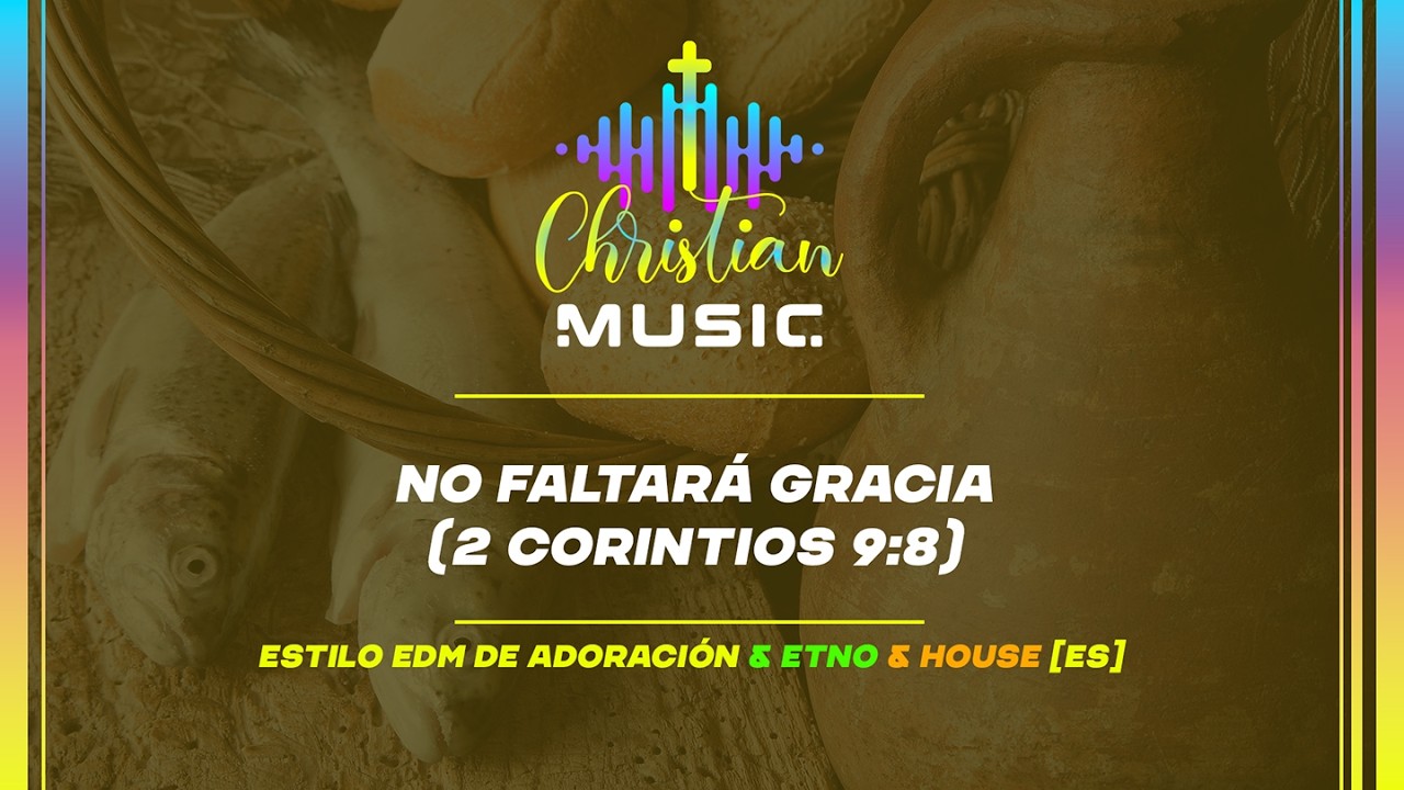† 🇪🇸 No faltará gracia (2 Cor 9:8)  [ES] La música cristiana es adoración EDM