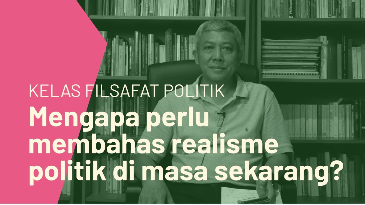 Mengapa perlu membahas realisme politik di masa sekarang? | Kelas Filsafat Salihara