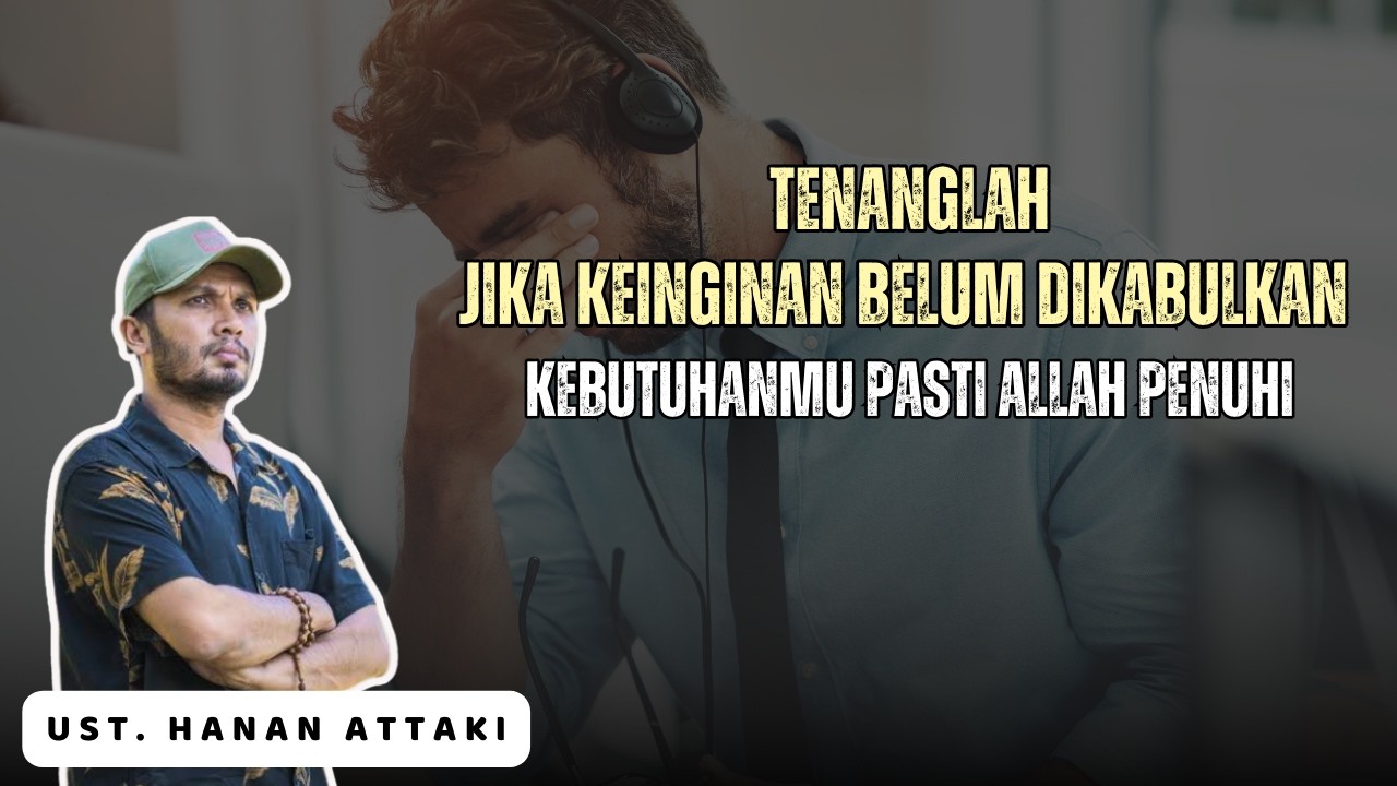 Tak semua keinginan akan dikabulkan - Ustadz Hanan Attaki