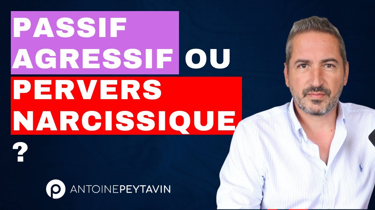 Est-il « Passif Agressif » ou « Pervers Narcissique » ?