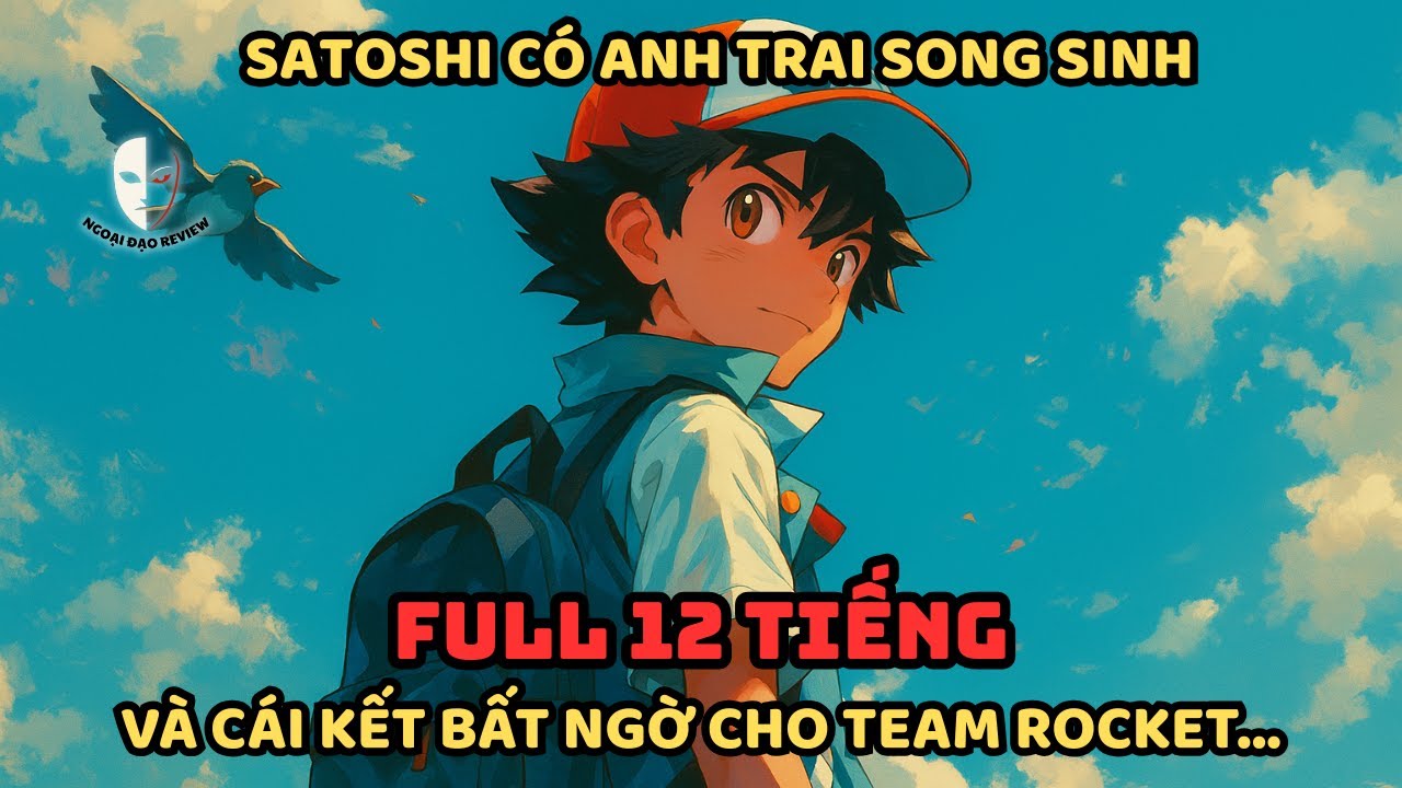 🔥TRỌN BỘ🔥Pokémon Fanfic: Satoshi Có Anh Trai Song Sinh Và Cái Kết Bất Ngờ Cho Team Rocket...