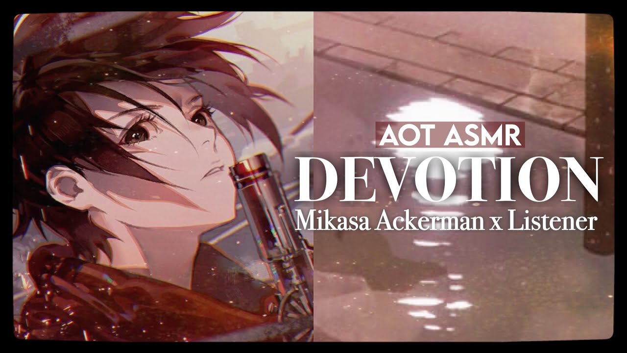 °.DEVOTION  - (Protective) S4 Mikasa Ackerman x Listener [AOT ASMR]*࿐