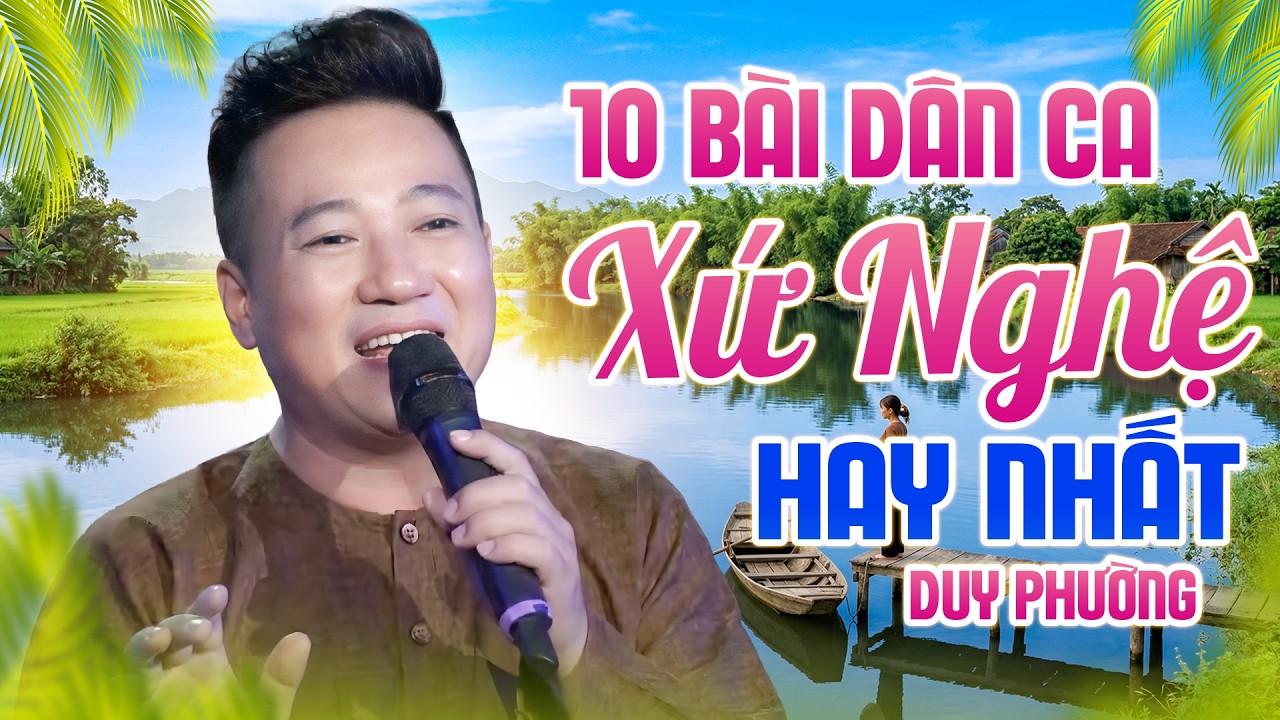 10 Bài Dân Ca Xứ Nghệ Hay Nhất 2026 - Tìm Em Câu Ví Sông Lam, Hà Tĩnh Quê Ơi