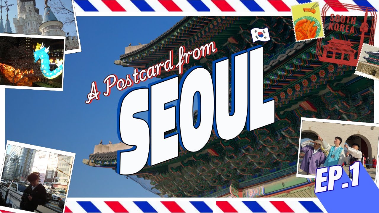 A Postcard from Seoul 🇰🇷 EP.1