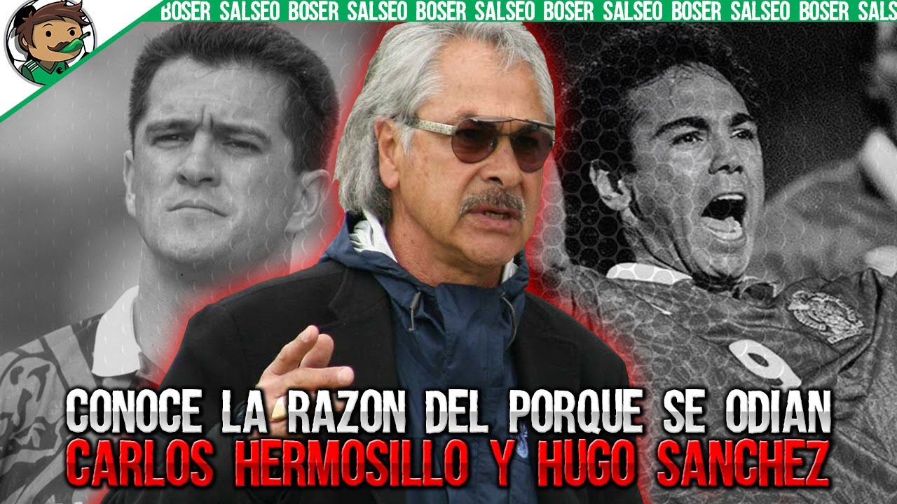 Conoce la Razón del porque se Odian Carlos Hermosillo y Hugo Sánchez, Boser