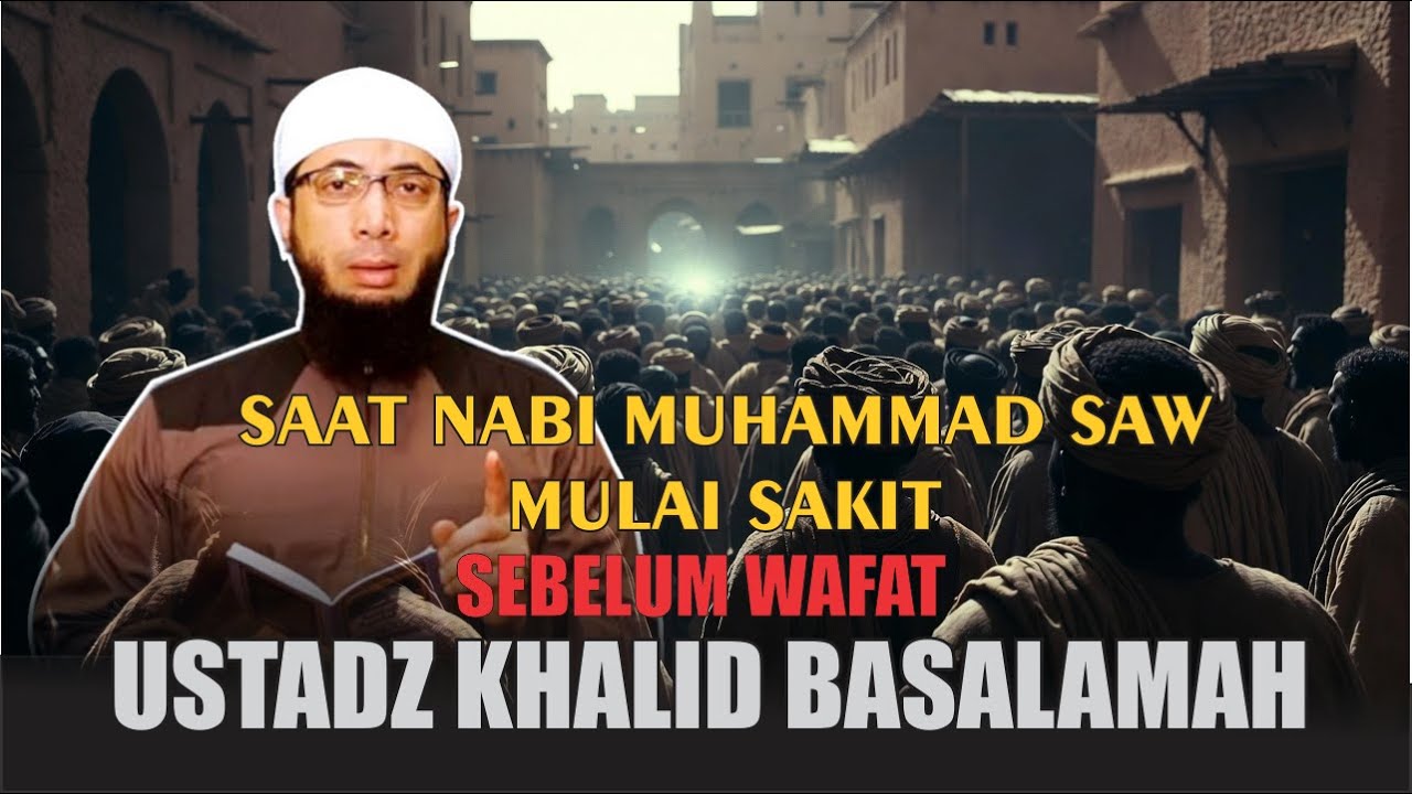 Awal Mula Nabi Muhammad Sakit Menjelang Wafat Ustadz Khalid Basalamah