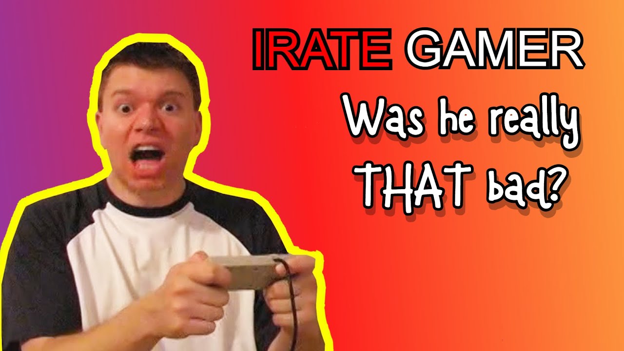 Irate Gamer: Was He Really THAT Bad?