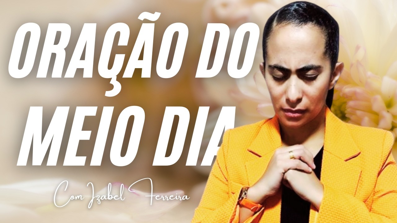 17/02/2026 - ORAÇÃO DO MEIO DIA  COM IZABEL FERREIRA ‪ @IzabelFerreira  ‬