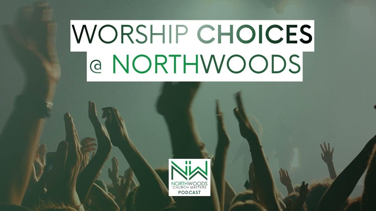 Worship Choices @NorthWoods