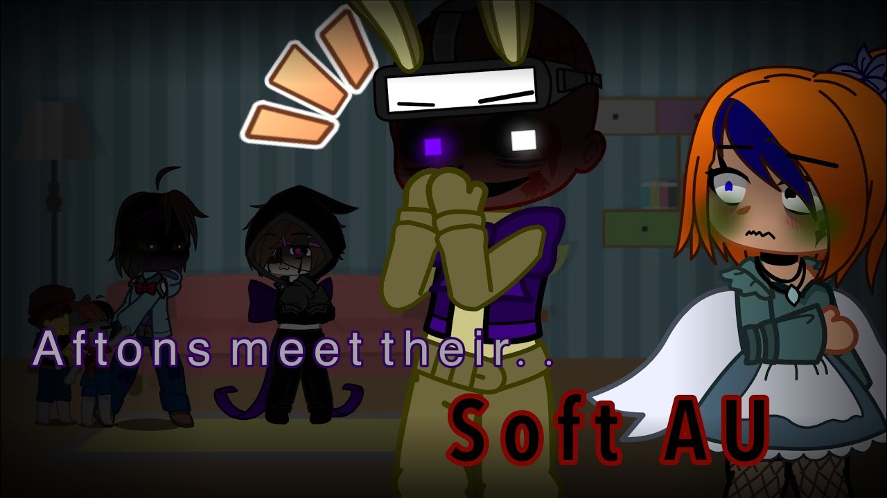 The Afton Family meet their Soft Au - Gacha Club - [READ DESC]