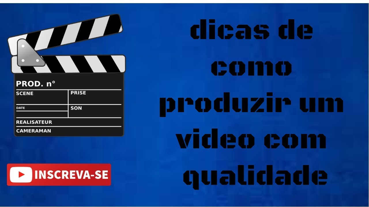 Como produzir um video com qualidade