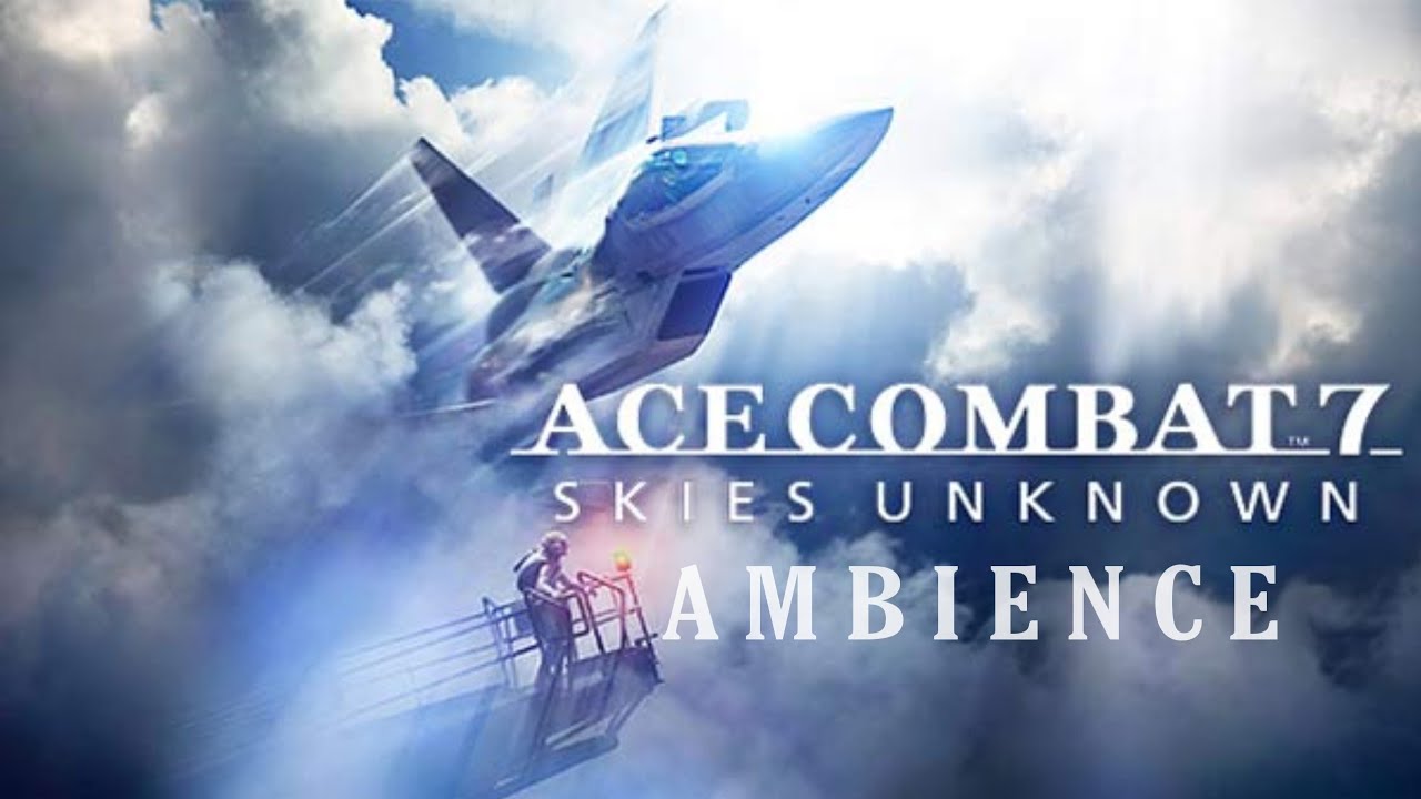 Ace Combat 7: Skies Unknown | Ambient Soundscape