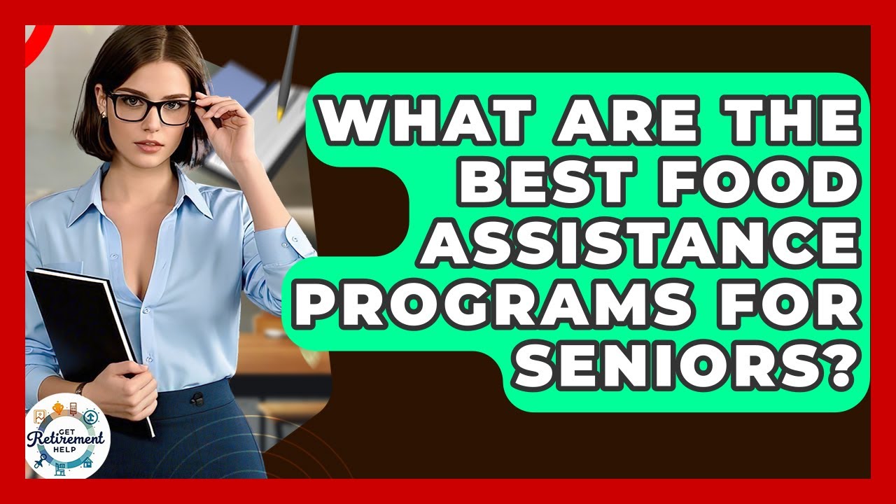 What Are The Best Food Assistance Programs For Seniors? - Get Retirement Help